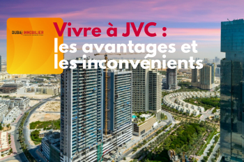 Vivre à Jumeirah Village Circle (JVC) : les avantages et les inconvénients