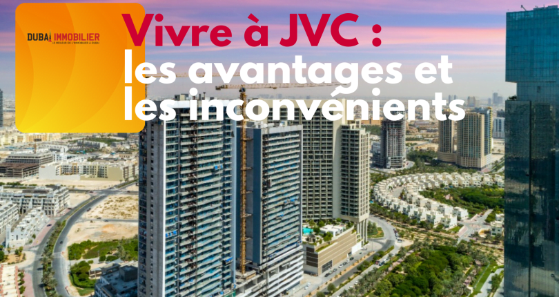 Vivre à Jumeirah Village Circle (JVC) : les avantages et les inconvénients