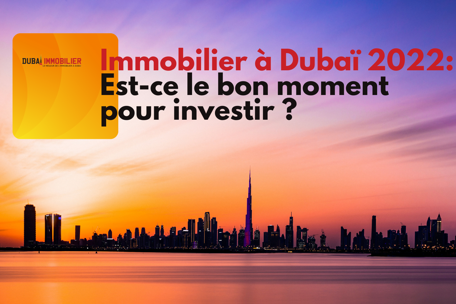 Immobilier à Dubaï 2022 : est-ce le bon moment pour investir ?