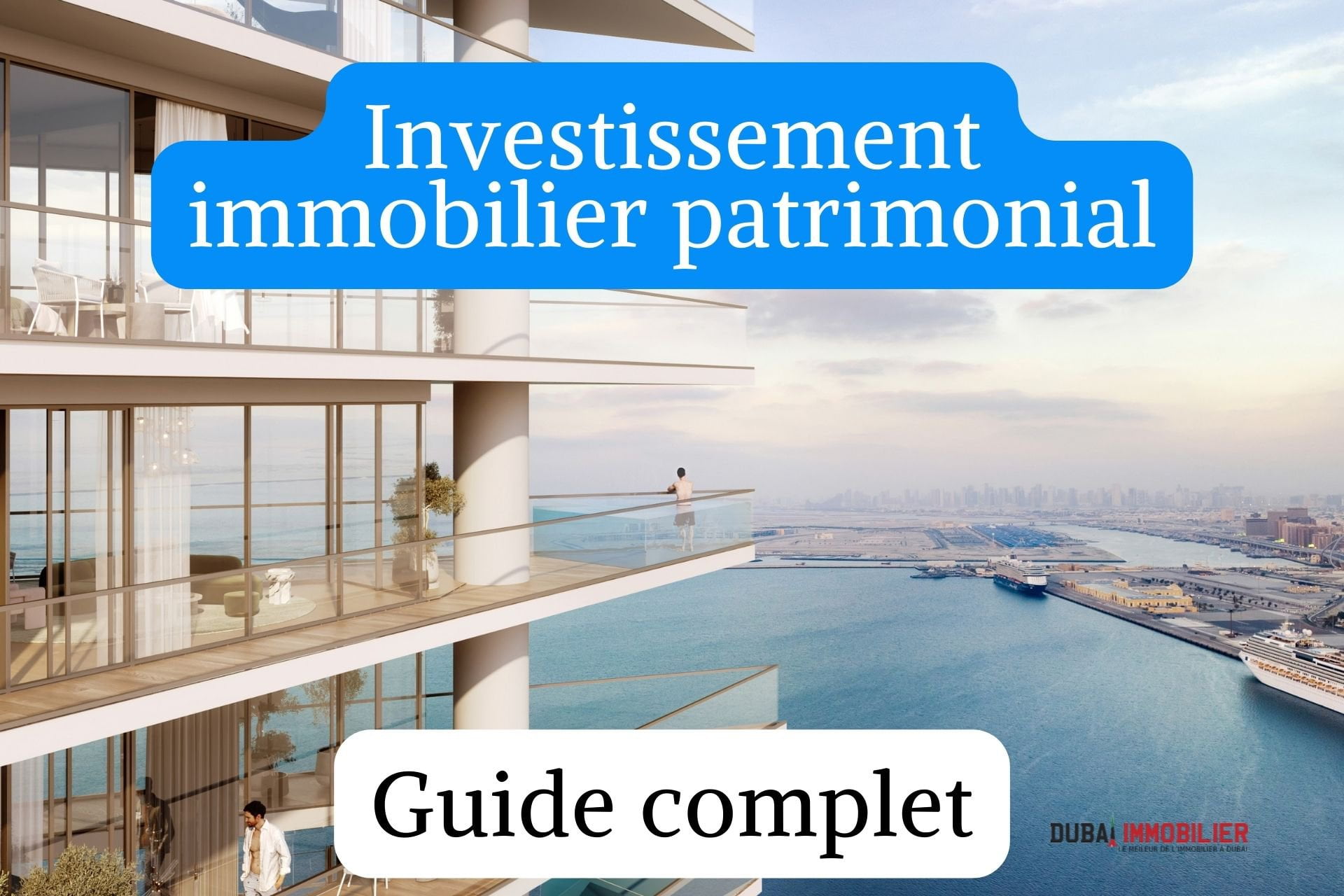 Investissement immobilier patrimonial à Dubaï - Construisez et diversifiez votre patrimoine