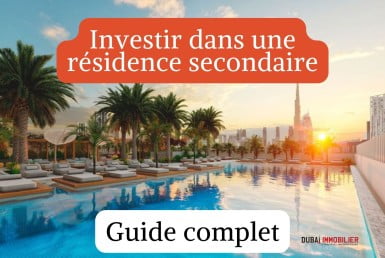 Investissement de villégiature - Investir dans une résidence secondaire à Dubaï