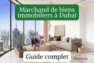 Marchand de biens immobiliers à Dubaï : la stratégie d’achat-revente